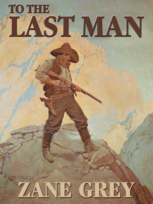 Title details for To the Last Man by Zane Grey - Wait list